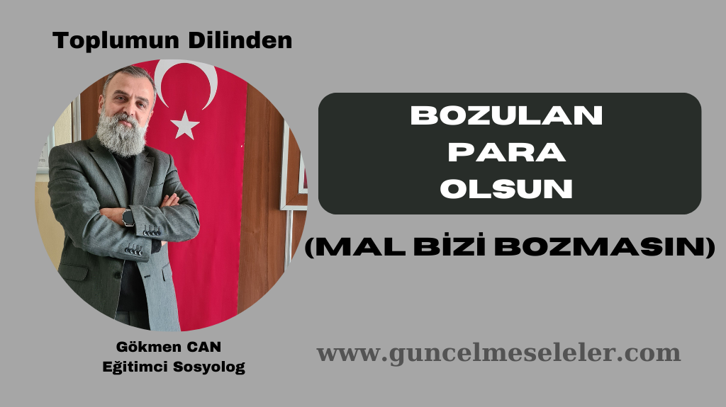 BOZULAN PARA OLSUN (MAL BİZİ BOZMASIN)