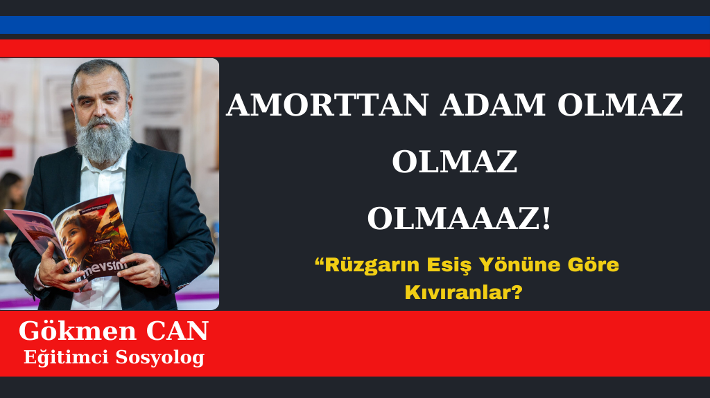 Yani kısacası demem o ki, amorttan adam olmaz. Adam olmak, her rüzgâra göre yön değiştirmek değil, gerektiğinde fırtınaya karşı durmaktır. Amma velakin, bugün bizim memleketimiz de dahil birçok memlekette en çok rüzgâr gülü yetişiyor.